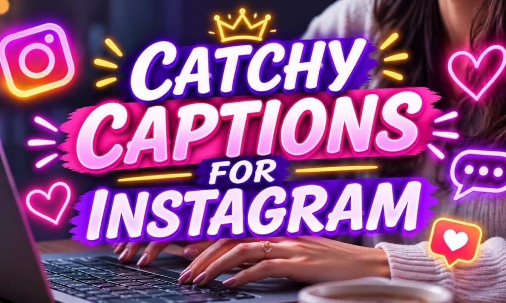 Catchy Captions For Instagram