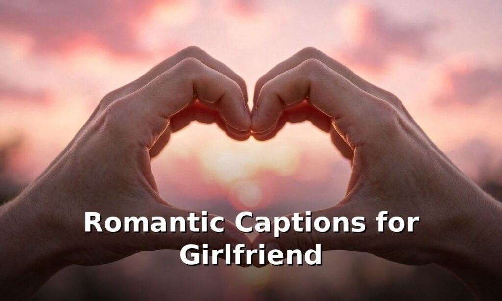 Romantic Captions for Girlfriend on Instagram